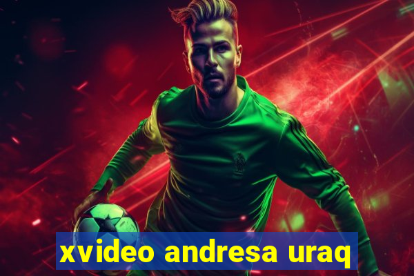 xvideo andresa uraq